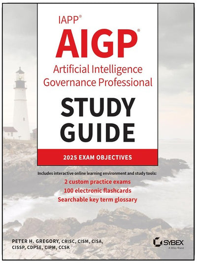 IAPP AIGP Artificial Intelligence Governance Professional Study Guide (Sybex Study Guide)