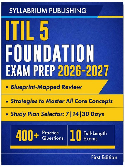 ITIL 5 Foundation Exam Prep 2026–2027: Blueprint-Mapped Review with Study Plans, 400+ Practice Questions, 10 Full-Length Exams, Detailed Answers and Strategies to Master All Core Concepts and Pass...