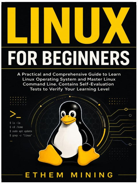 Linux pour les débutants : Un guide pratique et complet pour apprendre le système d'exploitation Linux et maîtriser la ligne de commande Linux. Contient des tests d'auto-évaluation pour vérifier votre niveau d'apprentissage