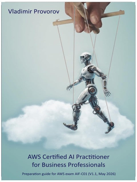AWS Certified AI Practitioner for Business Professionals: Exam preparation guide for AWS exam AIF-C01 (V1.1, May 2026)
