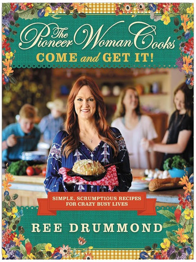 The Pioneer Woman Cooks―Come and Get It!: Einfache, köstliche Rezepte für ein verrückt geschäftiges Leben ― Ein Bestseller #1 der NYT unter den schnellen und einfachen Kochbüchern