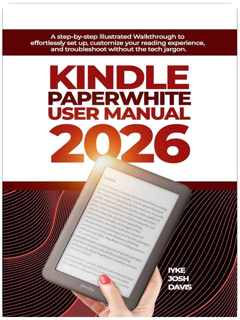 Manuel d'utilisation Kindle Paperwhite 2026 : Un guide illustré étape par étape pour configurer sans effort, personnaliser votre expérience de lecture et dépanner sans jargon technique.