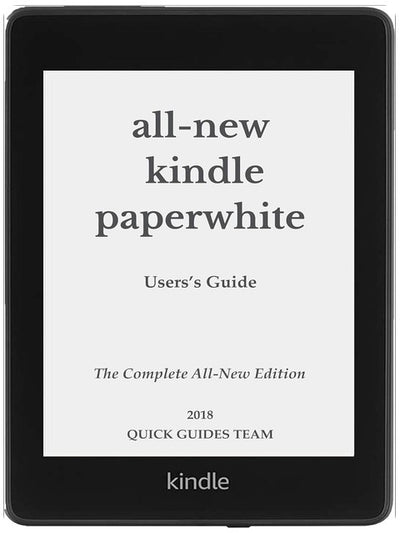 ALL-NEW KINDLE PAPERWHITE USER'S GUIDE: THE COMPLETE ALL-NEW EDITION: The Ultimate Manual To Set Up, Manage Your E-Reader, Advanced Tips And Tricks