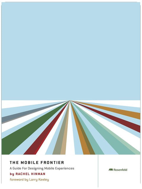 The Mobile Frontier: A Guide for Designing Mobile Experiences