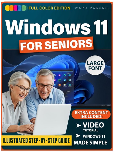 WINDOWS 11 FÜR SENIOREN: Ein einfacher, vollständig illustrierter Schritt-für-Schritt-Leitfaden, der Senioren genau zeigt, worauf sie klicken müssen und wie sie Windows selbstbewusst nutzen können