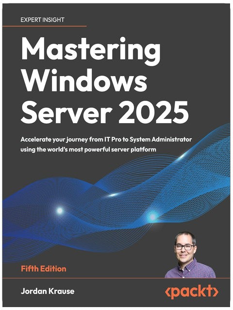 Maîtriser Windows Server 2025 : Accélérez votre transition d'informaticien à administrateur système en utilisant la plateforme serveur la plus puissante au monde