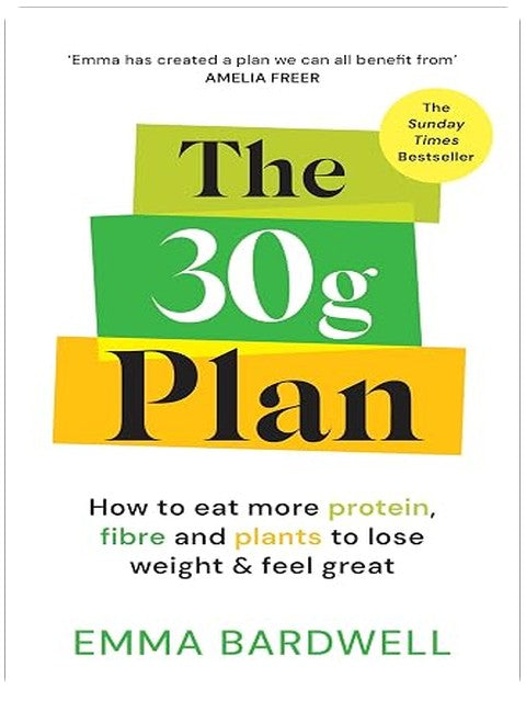 The 30g Plan: How to eat more protein, plants and fibre to lose weight and feel great - The Sunday Times bestseller