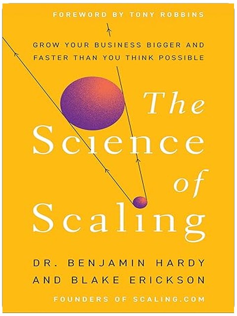 The Science of Scaling: Grow Your Business Bigger and Faster Than You Think Possible