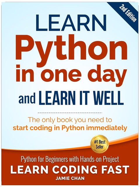 Python (2nd Edition): Learn Python in One Day and Learn It Well. Python for Beginners with Hands-on Project. (Learn Coding Fast with Hands-On Project Book 1)