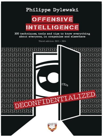 OFFENSIVE INTELLIGENCE: 300 techniques, tools and tips to know everything about everyone, in business and elsewhere