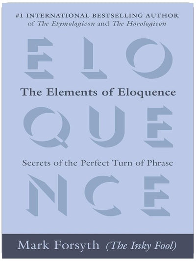 The Elements of Eloquence: Secrets of the Perfect Turn of Phrase