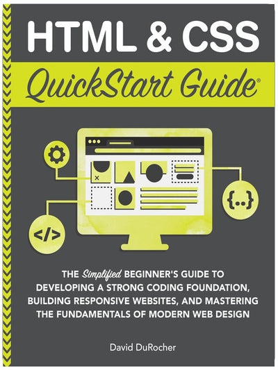 HTML and CSS Guide de démarrage rapide : Le guide simplifié pour débutants pour développer une base de codage solide, créer des sites Web réactifs et maîtriser... (Codage et programmation - Guides de démarrage rapide)