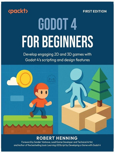 Godot 4 pour les débutants : Développez des jeux 2D et 3D captivants grâce aux fonctionnalités de script et de conception de Godot 4