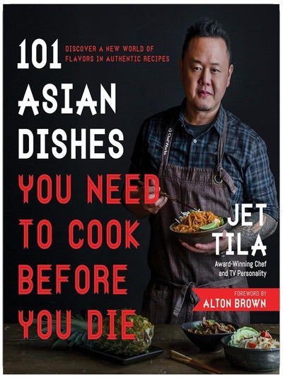 101 Asian Dishes You Need to Cook Before You Die: Discover a New World of Flavors in Authentic Recipes