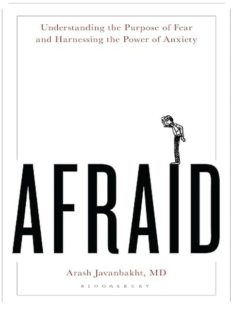 Afraid: Understanding the Purpose of Fear and Harnessing the Power of Anxiety