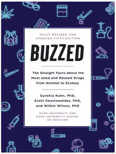 Buzzed: The Straight Facts About the Most Used and Abused Drugs from Alcohol to Ecstasy, Fifth Edition