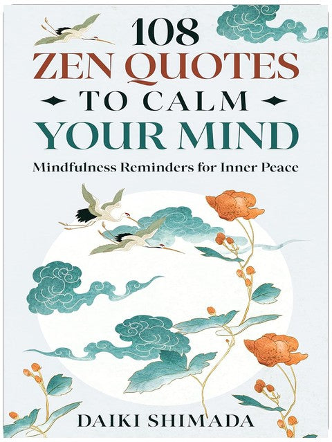 108 Zen-Zitate zur Beruhigung deines Geistes: Achtsamkeits-Erinnerungen für inneren Frieden