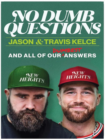 No Dumb Questions: And All of Our Dumbest Answers – The Kelce Brothers Answer Their Fans' Burning Questions About Football Brotherhood and Life