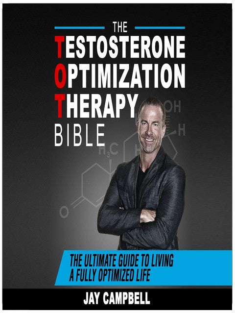 The Testosterone Optimization Therapy Bible: The Ultimate Guide to Living a Fully Optimized Life