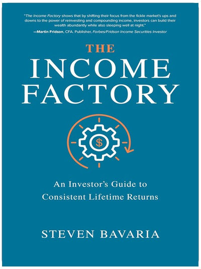 The Income Factory: An Investor’s Guide to Consistent Lifetime Returns