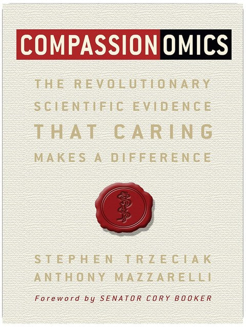 Compassionomics: The Revolutionary Scientific Evidence That Caring Makes a Difference