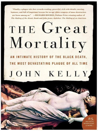 The Great Mortality: An Intimate History of the Black Death, the Most Devastating Plague of All Time ― A Powerful Narrative of Societal Collapse