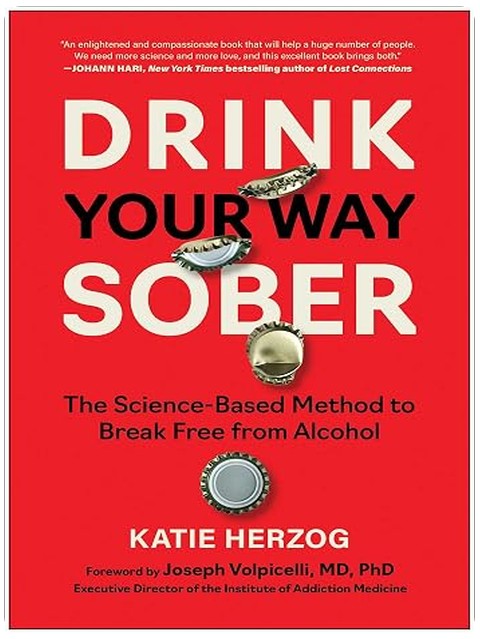 Drink Your Way Sober: The Science-Based Method to Break Free from Alcohol