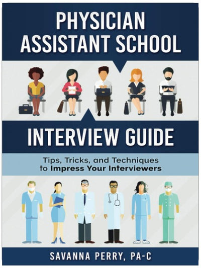 Physician Assistant School Interview Guide: Tips, Tricks, and Techniques to Impress Your Interviewers