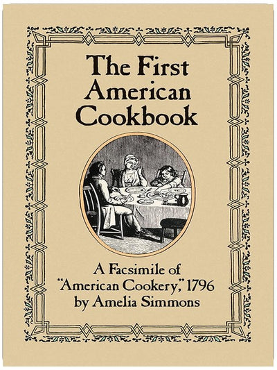 Le premier livre de cuisine américain : un fac-similé de "American Cookery", 1796