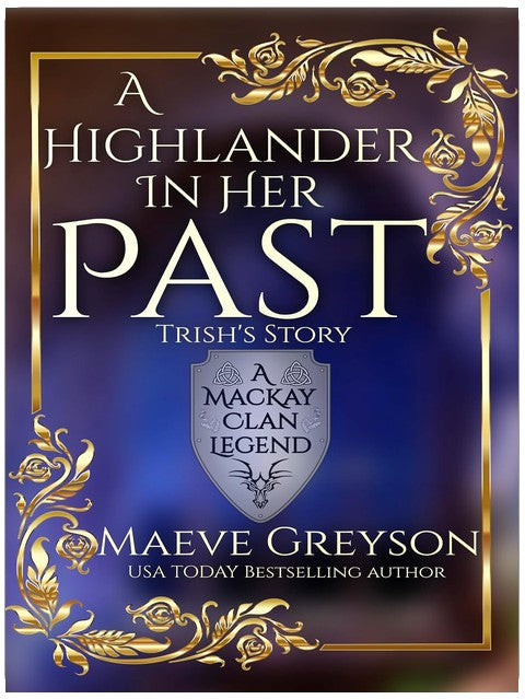 Ein Highlander in ihrer Vergangenheit – (Eine Legende des MacKay Clans) Eine schottische Fantasy-Romanze: Trishs Geschichte