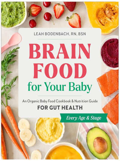 Nourriture Cérébrale pour Votre Bébé : Un Livre de Recettes de Plats Biologiques pour Bébé et un Guide Nutritionnel pour la Santé Intestinale (Tous Âges et Étapes)