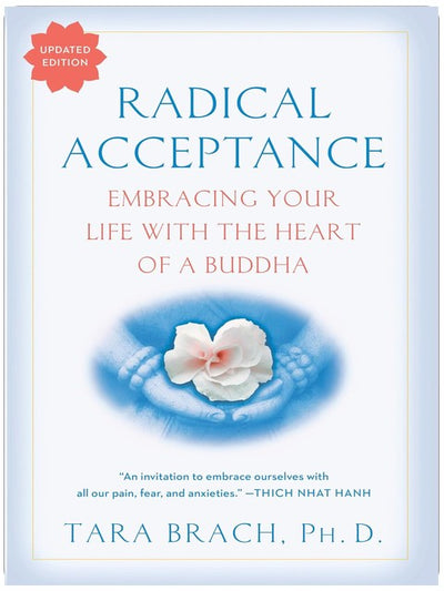 Radikale Akzeptanz: Dein Leben mit dem Herzen eines Buddha annehmen