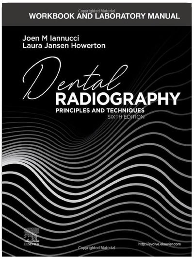 Workbook and Laboratory Manual for Dental Radiography: Principles and Techniques