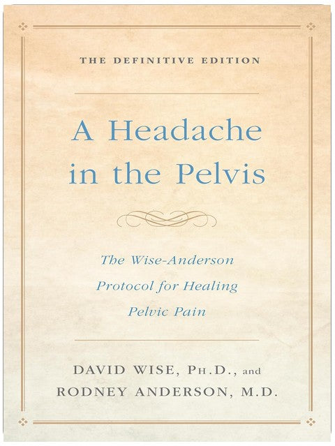 Douleur pelvienne chronique : Le protocole Wise-Anderson pour la guérison de la douleur pelvienne : L'édition définitive