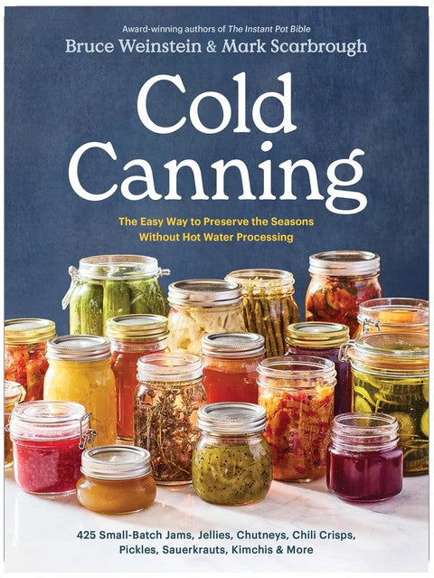 Cold Canning: The Easy Way to Preserve the Seasons Without Hot Water Processing (A Cookbook)