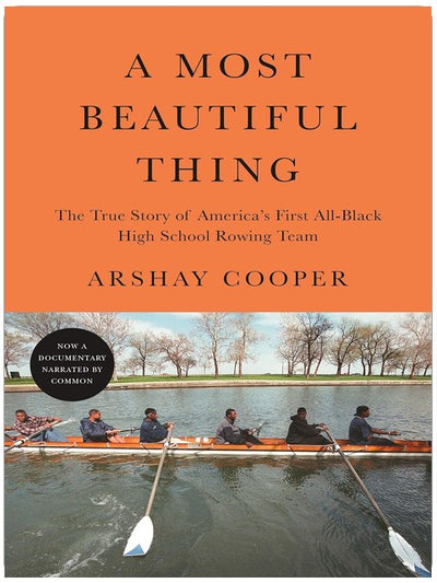 A Most Beautiful Thing: The True Story of America's First All-Black High School Rowing Team