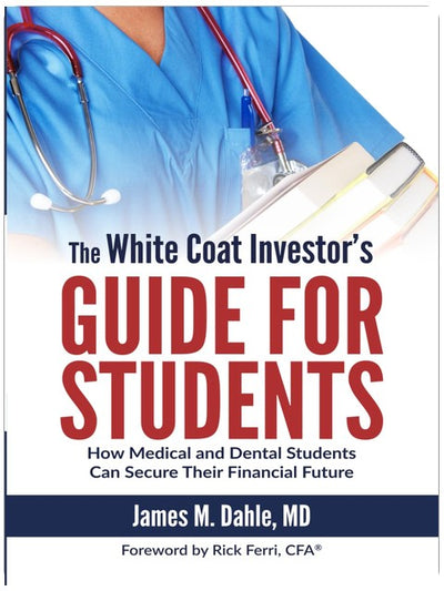 The White Coat Investor's Guide for Students: How Medical and Dental Students Can Secure Their Financial Future