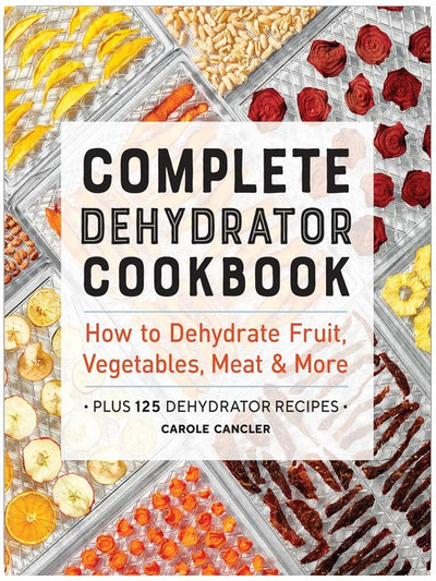 Le guide complet de la déshydratation : Comment déshydrater fruits, légumes, viandes et bien plus encore