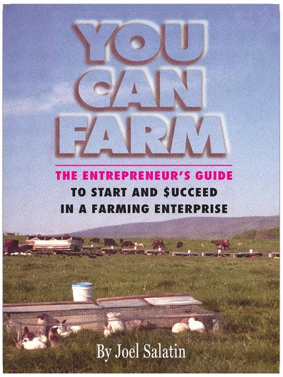 You Can Farm: The Entrepreneur's Guide to Start & Succeed in a Farming Enterprise