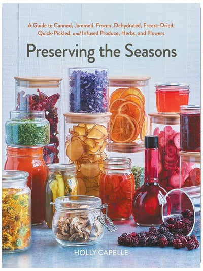Préserver les saisons : un guide des fruits, légumes, herbes et fleurs en conserve, en confiture, surgelés, déshydratés, lyophilisés, marinés et infusés (Un livre de cuisine)