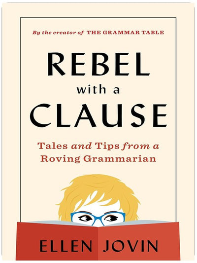 Rebel With A Clause: Tales and Tips from a Roving Grammarian