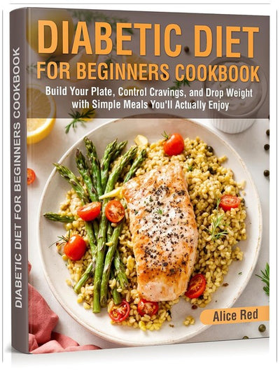Livre de cuisine pour débutants du régime diabétique : Composez vos assiettes, contrôlez les fringales et perdez du poids avec des repas simples que vous aimerez vraiment