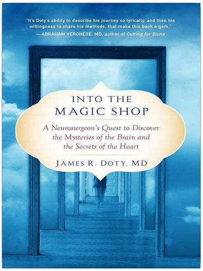 Into the Magic Shop: Ein Neurochirurg auf der Suche nach den Geheimnissen des Gehirns und des Herzens