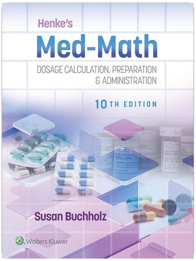 Henke's Med-Math 10e: Dosage Calculation, Preparation & Administration
