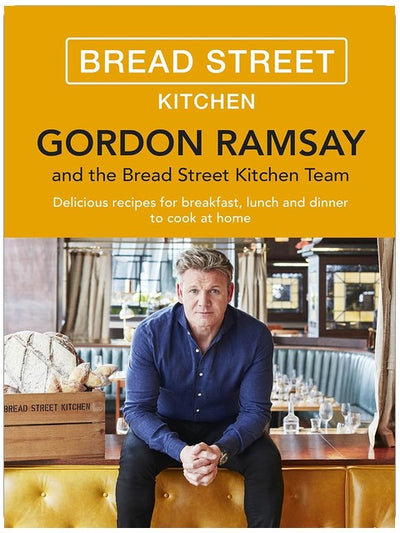 Gordon Ramsay Bread Street Kitchen : De délicieuses recettes pour le petit-déjeuner, le déjeuner et le dîner à cuisiner à la maison