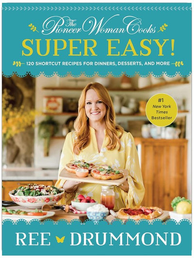 The Pioneer Woman Cooks―Super Easy!: 120 recettes faciles pour les dîners, les desserts et plus encore ― Un livre de cuisine #1 au classement du NYT de repas familiaux faciles