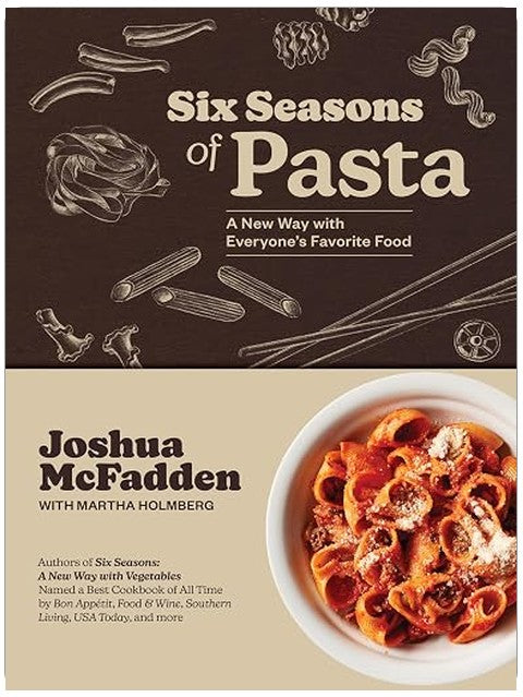 Six Seasons of Pasta: A New Way with Everyone's Favorite Food