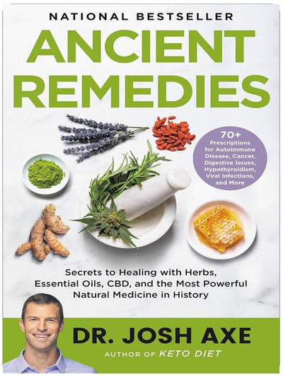 Ancient Remedies: Secrets to Healing with Herbs, Essential Oils, CBD, and the Most Powerful Natural Medicine in History