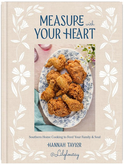 Mesurez avec votre cœur : la cuisine maison du Sud pour nourrir votre famille et votre âme : un livre de cuisine