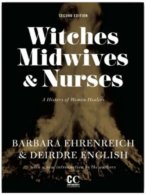 Witches, Midwives, and Nurses: A History of Women Healers (Contemporary Classics)